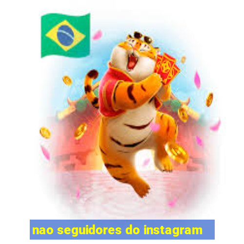 nao seguidores do instagram